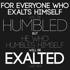 “Exalt Self, Be Humbled; Humble Self, Be Exalted